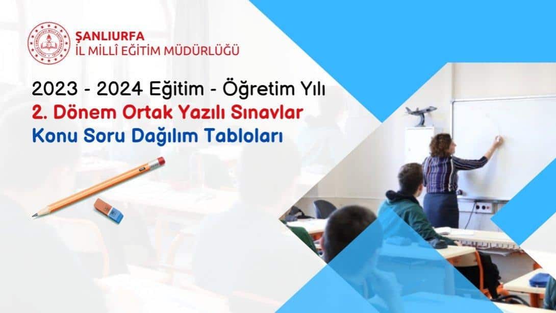 2023 - 2024 Eğitim - Öğretim Yılı 2. Dönem Ortak Yazılı Sınavlar Konu Soru Dağılım Tabloları