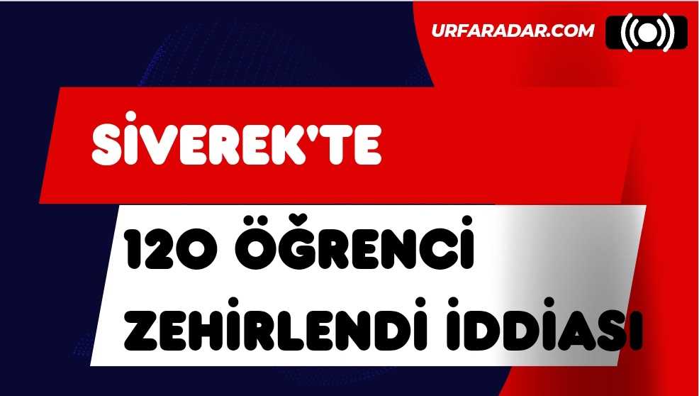 Siverek'te 120 Öğrenci Zehirlendi 