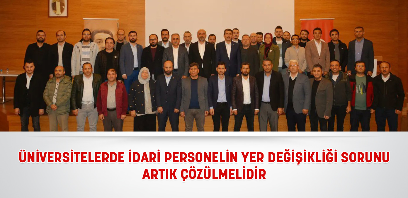 'Üniversitelerde idari personelin yer değişikliği sorunu artık çözülmelidir'