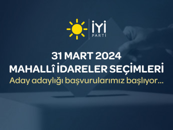 iYİ Parti'de Yerel Seçim Aday Adaylık Süreci Başladı