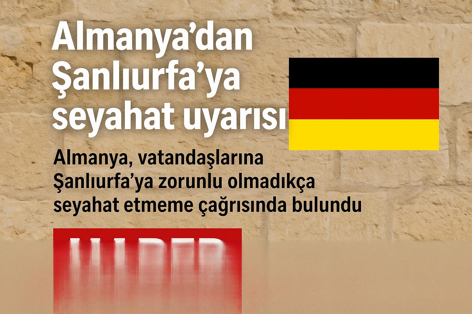 Almanya'dan Urfa'ya Seyehat Uyarısı